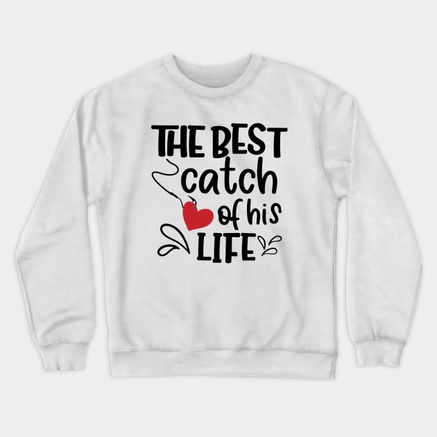 The Best Catch Of His Life Crewneck Sweatshirt by Space Club